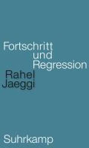 Fortschritt und Regression de Rahel Jaeggi