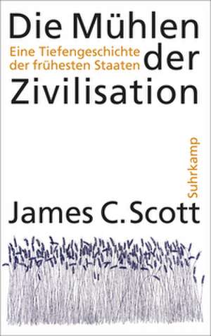 Die Mühlen der Zivilisation de James C. Scott
