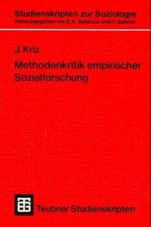 Methodenkritik empirischer Sozialforschung: Eine Problemanalyse sozialwissenschaftlicher Forschungspraxis de Jürgen Kriz