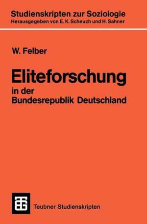 Eliteforschung in der Bundesrepublik Deutschland: Analyse, Kritik, Alternativen de W. Felber