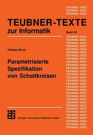 Parametrisierte Spezifikation von Schaltkreisen: Graphischer Entwurf regulärer Strukturen de Thomas Burch