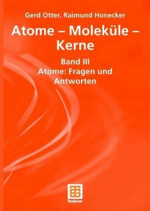 Atome — Moleküle — Kerne: Band III Atome: Fragen und Antworten de Gerhard Otter