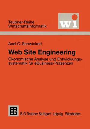 Web Site Engineering: Ökonomische Analyse und Entwicklungssystematik für eBusiness-Präsenzen de Axel C. Schwickert