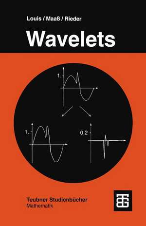 Wavelets: Theorie und Anwendungen de Prof. Dr. rer. nat. Alfred Karl Louis