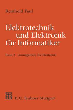 Elektrotechnik und Elektronik für Informatiker: Grundgebiete der Elektronik de Reinhold Paul