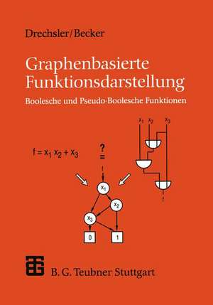 Graphenbasierte Funktionsdarstellung: Boolesche und Pseudo-Boolesche Funktionen de Rolf Drechsler