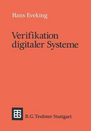 Verifikation digitaler Systeme: Eine Einführung in den Entwurf korrekter digitaler Systeme de Hans Eveking