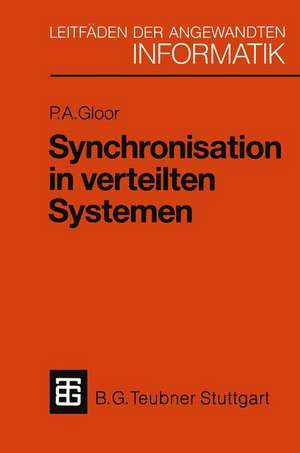 Synchronisation in verteilten Systemen: Problemstellung und Lösungsansätze unter Verwendung von objektorientierten Konzepten de Peter A. Gloor