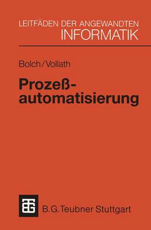 Prozeßautomatisierung: Aufgabenstellung, Realisierung und Anwendungsbeispiele de Gunter Bolch