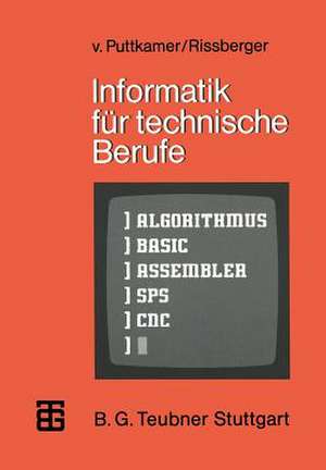 Informatik für technische Berufe: Ein Lehr- und Arbeitsbuch zur programmierbaren Mikroelektronik de Ewald von Puttkamer