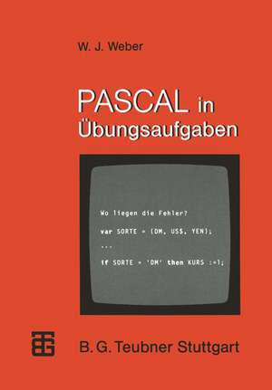 PASCAL in Übungsaufgaben: Fragen, Fallen, Fehlerquellen de Wolfgang J. Weber