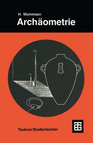 Archäometrie: Neuere naturwissenschaftliche Methoden und Erfolge in der Archäologie de Hans Mommsen