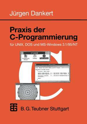 Praxis der C-Programmierung für UNIX, DOS und MS-Windows 3.1/95/NT de Jürgen Dankert