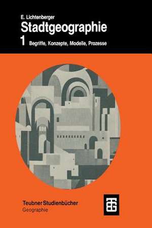 Stadtgeographie: Begriffe, Konzepte, Modelle, Prozesse de Elisabeth Lichtenberger