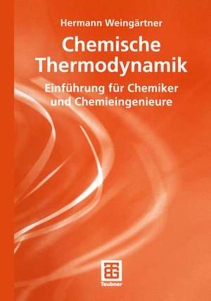 Chemische Thermodynamik: Einführung für Chemiker und Chemieingenieure de Hermann Weingärtner