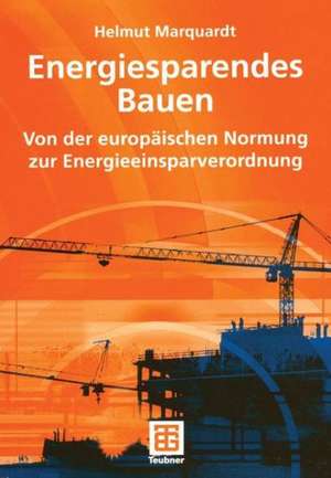 Energiesparendes Bauen: Von der europäischen Normung zur Energieeinsparverordnung de Helmut Marquardt