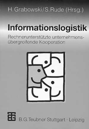 Informationslogistik: Rechnerunterstützte unternehmensübergreifende Kooperation de Hans Grabowski