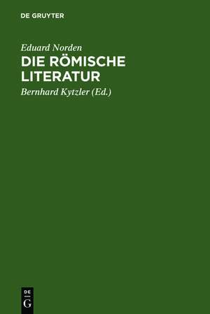 Die römische Literatur: Mit Anhang: Die lateinische Literatur im übergang vom Altertum zum Mittelalter de Eduard Norden