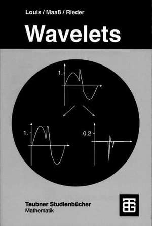 Wavelets: Theorie und Anwendungen de Alfred K. Louis