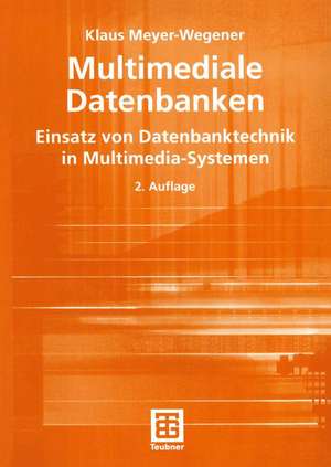 Multimediale Datenbanken: Einsatz von Datenbanktechnik in Multimedia-Systemen de Klaus Meyer-Wegener