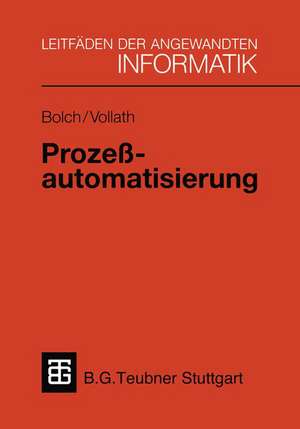 Prozeßautomatisierung: Aufgabenstellung, Realisierung und Anwendungsbeispiele de Gunter Bolch