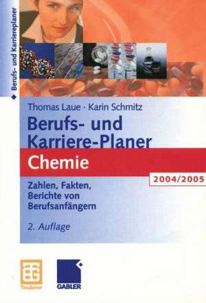 Berufs- und Karriere-Planer Chemie: Zahlen, Fakten, Adressen Berichte von Berufseinsteigern 2004/2005 de Thomas Laue