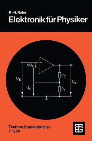 Elektronik für Physiker: Eine Einführung in analoge Grundschaltungen de Karl H. Rohe