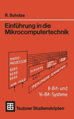 Einführung in die Mikrocomputertechnik: 8-Bit- und 16-Bit-Systeme de Rainer Scholze