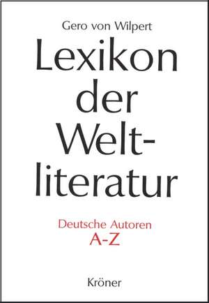 Lexikon der Weltliteratur - Deutsche Autoren A - Z de Gero von Wilpert