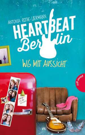 Heartbeat Berlin, WG mit Aussicht de Antonia Rothe-Liermann