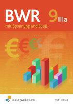 BWR 9 IIIa. Schülerbuch. Mit Spannung und Spaß für den Wahlpflichtbereich IIIa der bayerischen Realschule de Stefanie Wittmann