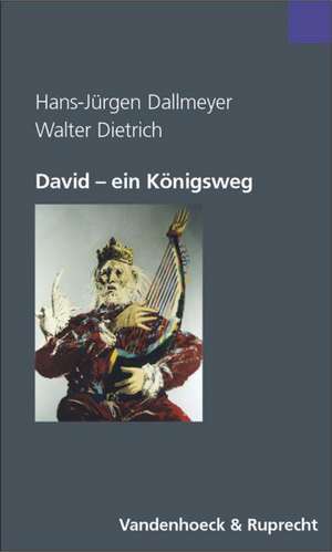 David - Ein Konigsweg: Psychoanalytisch-Theologischer Dialog Uber Einen Biblischen Entwicklungsroman de Hans-Jürgen Dallmeyer