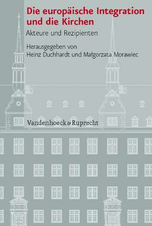 Die Europaische Integration Und Die Kirchen: Akteure Und Rezipienten de Heinz Duchhardt