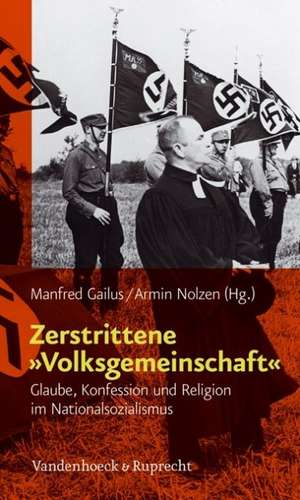 Zerstrittene Volksgemeinschaft: Glaube, Konfession Und Religion Im Nationalsozialismus de Manfred Gailus