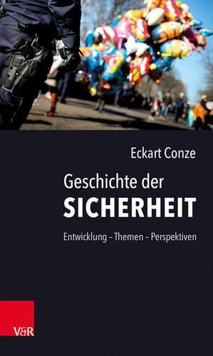 Conze, E: Geschichte der Sicherheit de Dr. Eckart Conze