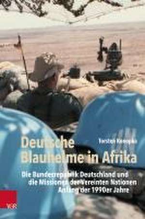 Deutsche Blauhelme in Afrika: Die Bundesrepublik Deutschland und die Missionen der Vereinten Nationen Anfang der 1990er Jahre de Torsten Konopka