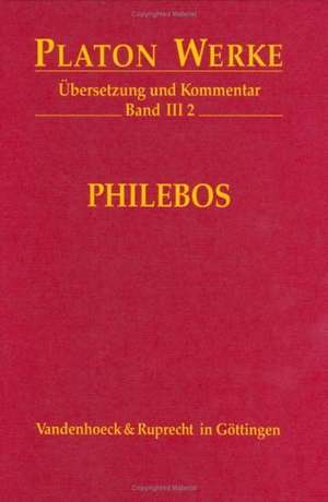 Platon Werke -- Ubersetzung Und Kommentar: Philebos de Dorothea Frede