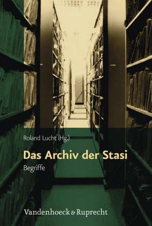 Das Archiv Der Stasi: Begriffe de Roland Lucht