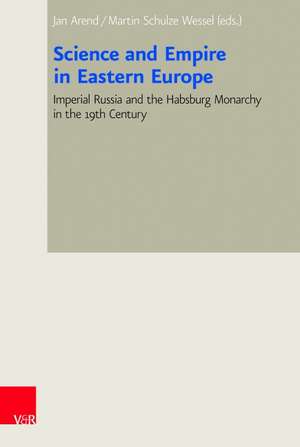 Science and Empire in Eastern Europe: Imperial Russia and the Habsburg Monarchy in the 19th Century de Jan Arend