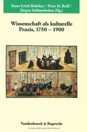 Wissenschaft ALS Kulturelle Praxis 1750-1900: Religiositat Im Europa Des 17. Jahrhunderts de Hans Erich Bödeker