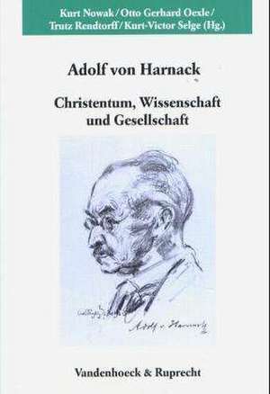 Adolf Von Harnack: Wissenschaftliches Symposion Aus Anlass Des 150. Geburtstags de Kurt Nowak