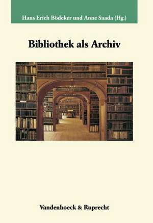 Bibliothek ALS Archiv: Komponenten Und Situationen Des Wortgebrauchs Im Schriftsemantischen Feld de Hans Erich Bödeker