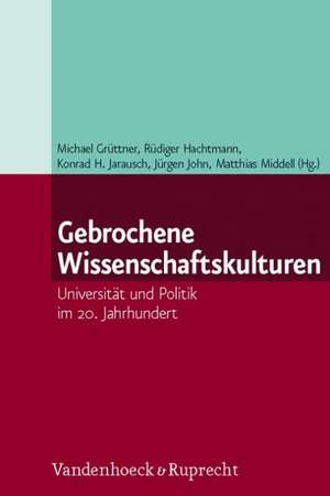 Gebrochene Wissenschaftskulturen de Michael Grüttner