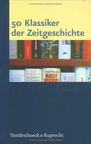 50 Klassiker Der Zeitgeschichte: Erfolgsgeschichte Oder Illusion? de Martin Sabrow