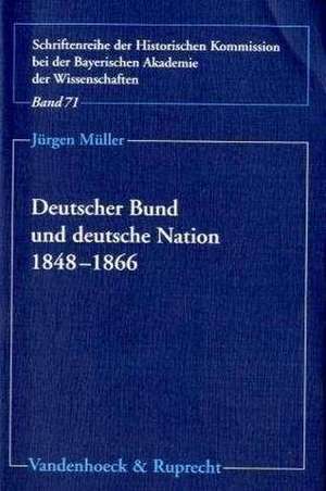 Deutscher Bund Und Deutsche Nation 1848-1866: Die Funktionseliten Der Lokalen Verwaltung in Bayern-Landshut, Hessen, Sachsen Und Wurttemberg de Jürgen Müller