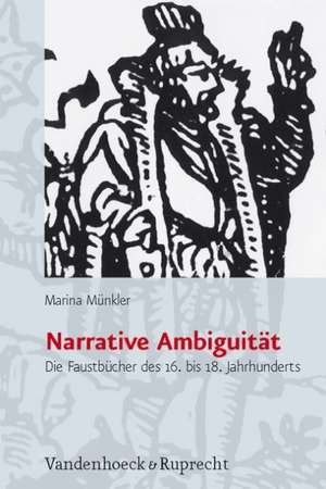 Narrative Ambiguitat: Die Faustbucher Des 16. Bis 18. Jahrhunderts de Marina Münkler