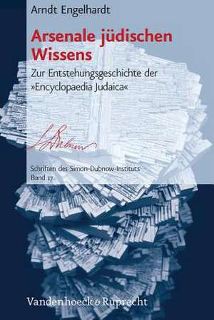 Arsenale Judischen Wissens: Zur Entstehungsgeschichte Der Encyclopaedia Judaica de Arndt Engelhardt