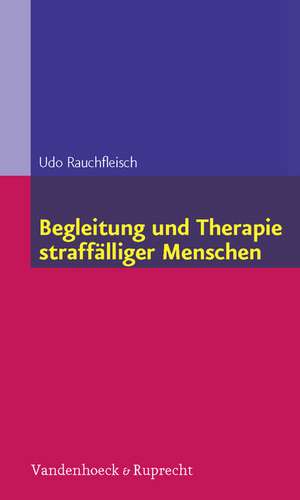 Begleitung Und Therapie Straffalliger Menschen: Meine Psychotherapie in Traumen de Udo Rauchfleisch