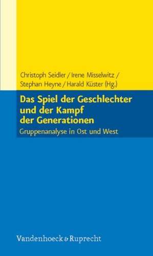 Das Spiel Der Geschlechter Und Der Kampf Der Generationen: Gruppenanalyse in Ost Und West de Christoph Seidler