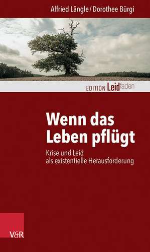 Wenn Das Leben Pflugt: Krise Und Leid ALS Existentielle Herausforderung de Alfried Längle